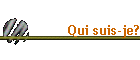 Qui suis-je?